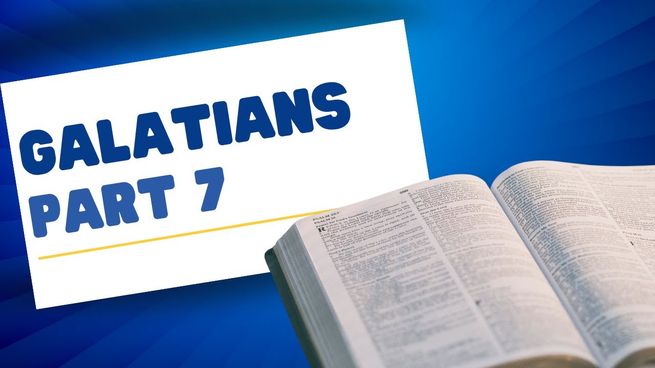Galatians – Part 7