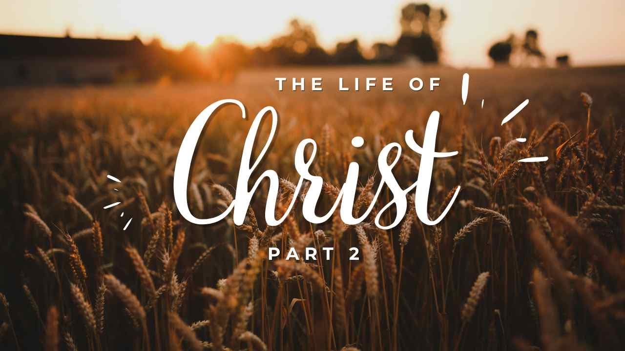 Life Of Christ Part 2