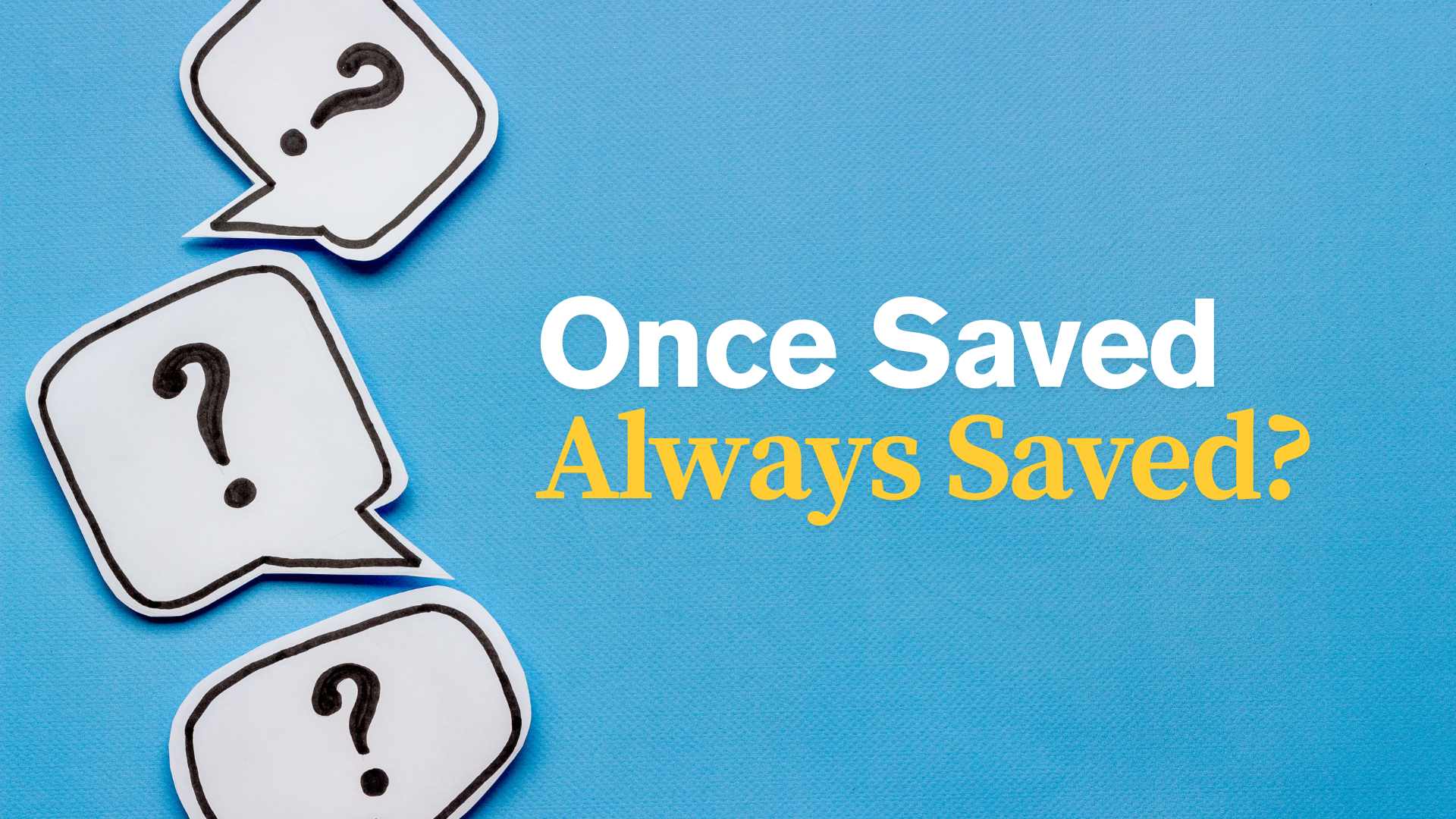 Once We Are Saved, Are We Always Saved?