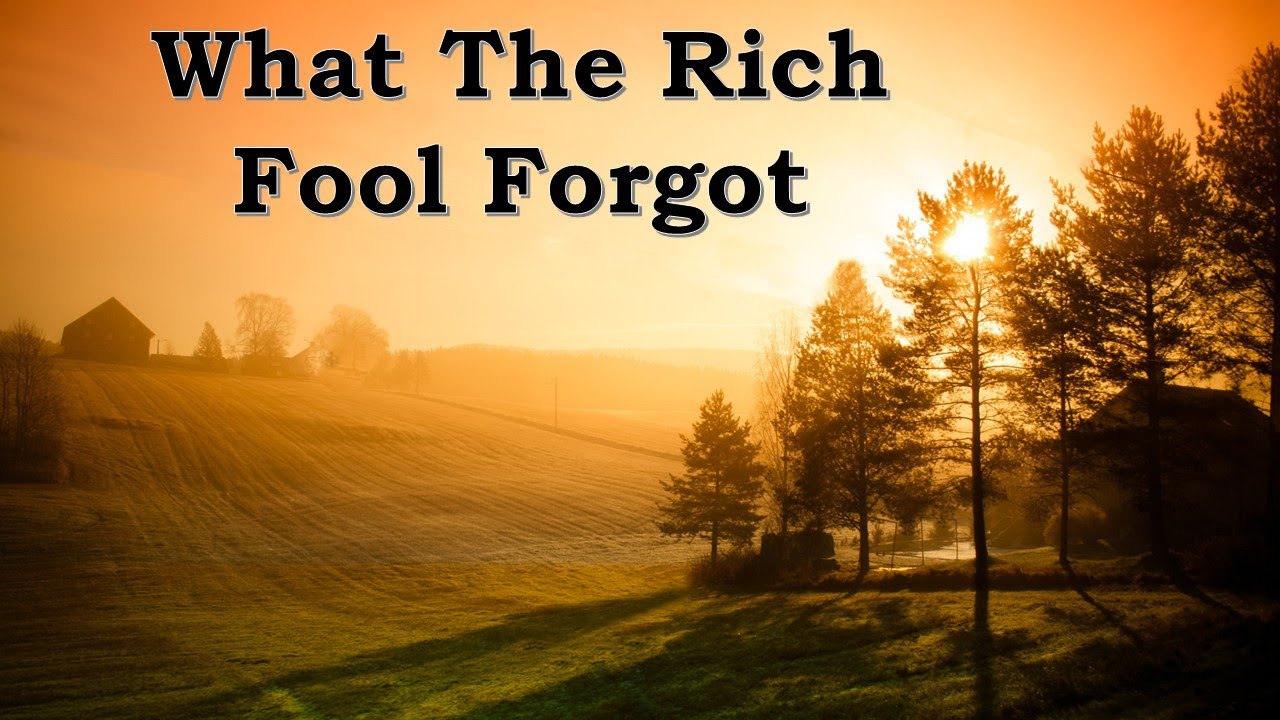 Parables of Jesus: What the Rich Fool Forgot
