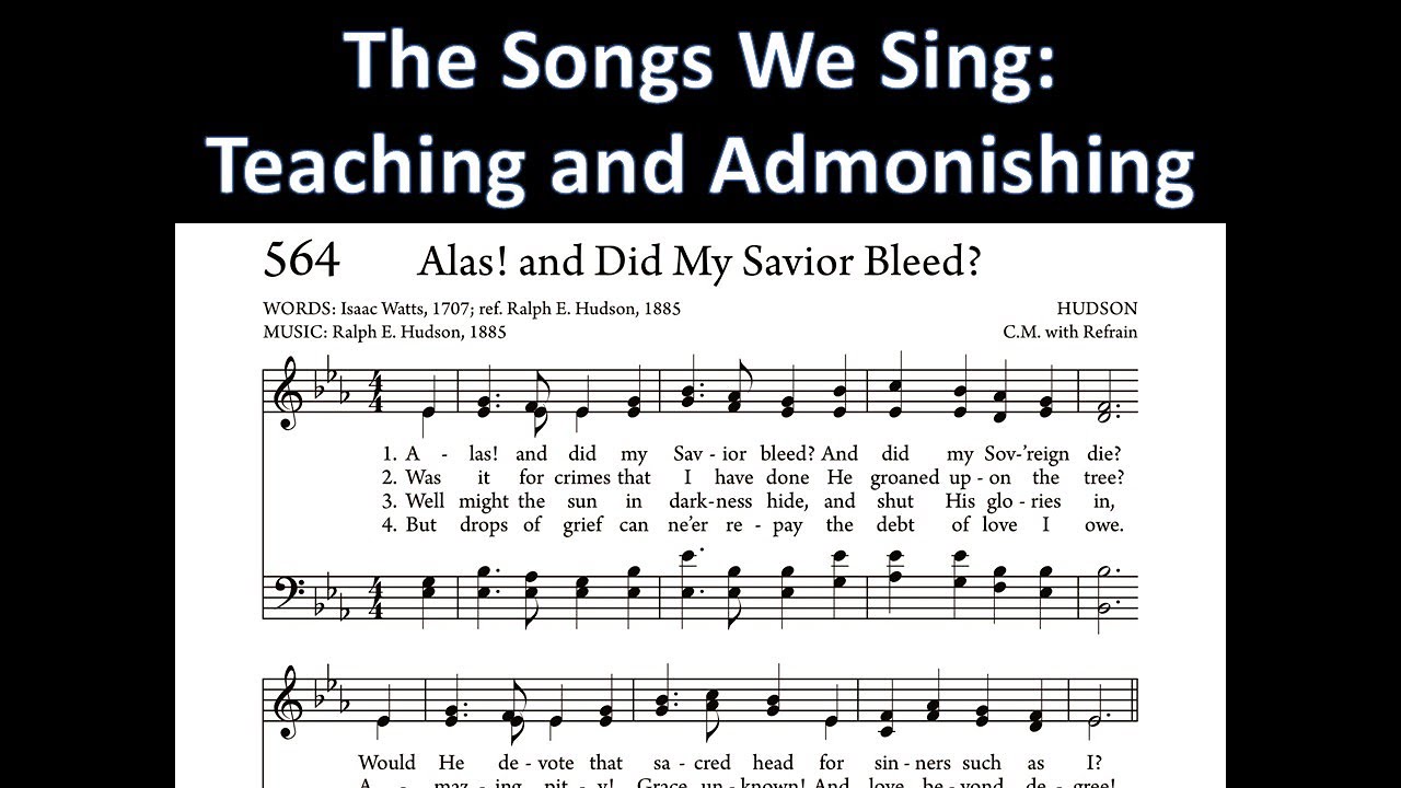 The Songs We Sing: Alas and Did My Savior Bleed