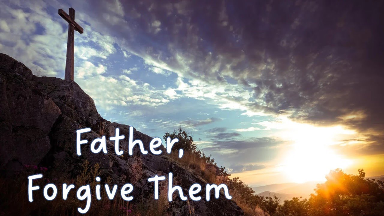 Seven Sayings of Our Savior: Father, Forgive Them