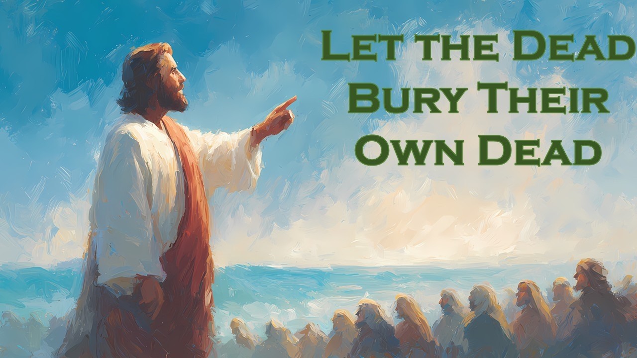 Did Jesus Really Say That? Let the Dead bury their own Dead.